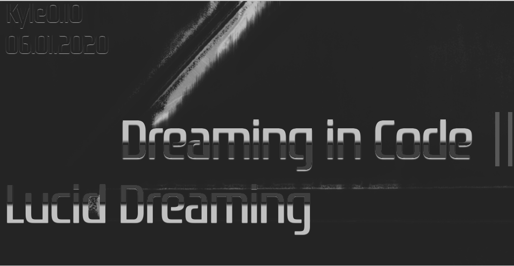 Dreaming in Code || Lucid Dreaming