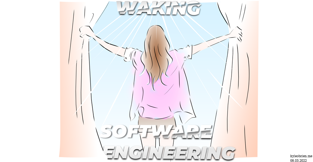 Waking Software Engineering